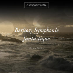 Berlioz: Symphonie fantastique