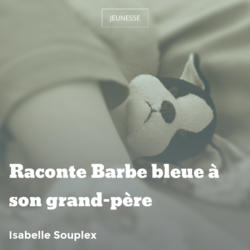 Raconte Barbe bleue à son grand-père