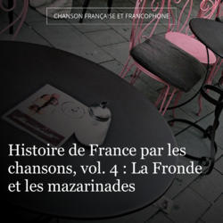 Histoire de France par les chansons, vol. 4 : La Fronde et les mazarinades