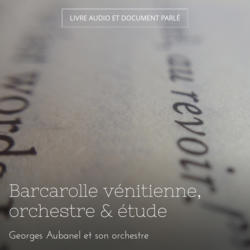 Barcarolle vénitienne, orchestre & étude