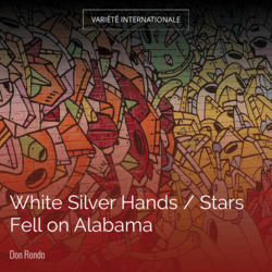 White Silver Hands / Stars Fell on Alabama