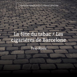 La fête du tabac / Les cigarières de Barcelone