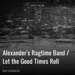Alexander's Ragtime Band / Let the Good Times Roll