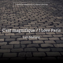 C'est magnifique / I Love Paris