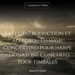 Ravel: Introduction et allegro - Damase: Concertino pour harpe - Donatoni: Concerto pour timbales