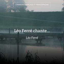 Léo Ferré chante...
