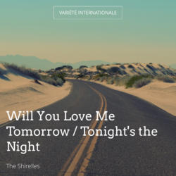 Will You Love Me Tomorrow / Tonight's the Night