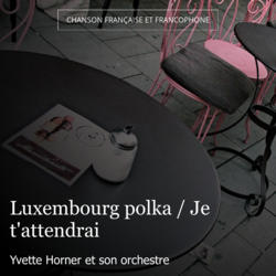 Luxembourg polka / Je t'attendrai