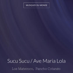Sucu Sucu / Ave Maria Lola