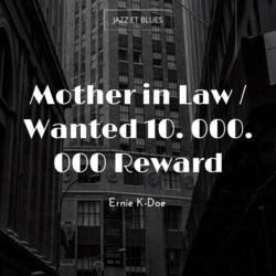 Mother in Law / Wanted 10. 000. 000 Reward