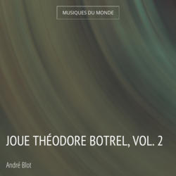 Joue Théodore Botrel, vol. 2