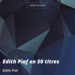 Edith Piaf en 50 titres