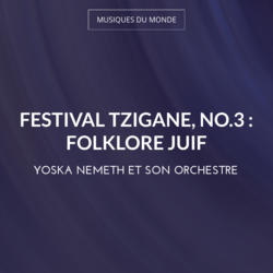 Festival tzigane, no.3 : Folklore juif