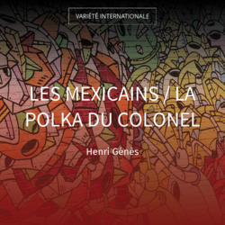 Les Mexicains / La polka du colonel