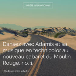 Dansez avec Adamis et sa musique en technicolor au nouveau cabaret du Moulin Rouge, no. 1