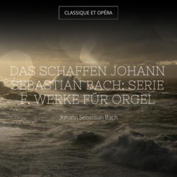Das Schaffen Johann Sebastian Bach: Serie F. Werke für Orgel