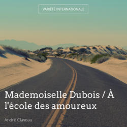 Mademoiselle Dubois / À l'école des amoureux