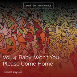 Vol. 4: Baby, Won't You Please Come Home