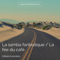 La samba fantastique / La fée du café