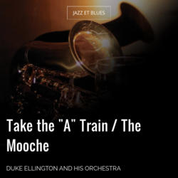 Take the "A" Train / The Mooche