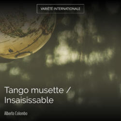 Tango musette / Insaisissable