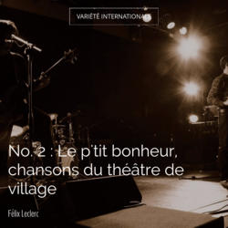 No. 2 : Le p'tit bonheur, chansons du théâtre de village