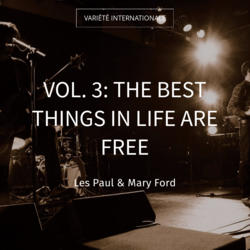 Vol. 3: The Best Things in Life Are Free