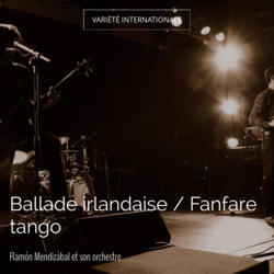 Ballade irlandaise / Fanfare tango