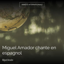Miguel Amador chante en espagnol