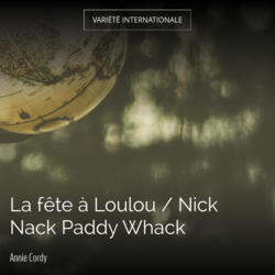 La fête à Loulou / Nick Nack Paddy Whack