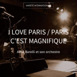 I Love Paris / Paris c'est magnifique