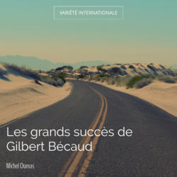 Les grands succès de Gilbert Bécaud