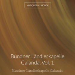 Bündner Ländlerkapelle Calanda, Vol. 1