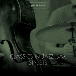 Classics in Jazz: Sax Stylists