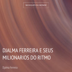 Djalma Ferreira e Seus Milionarios do Ritmo