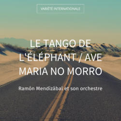 Le tango de l'éléphant / Ave Maria no morro
