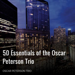 50 Essentials of the Oscar Peterson Trio
