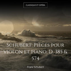 Schubert: Pièces pour violon et piano, D. 385 & 574
