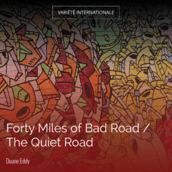 Forty Miles of Bad Road / The Quiet Road