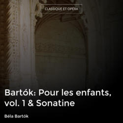 Bartók: Pour les enfants, vol. 1 & Sonatine
