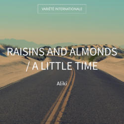 Raisins and Almonds / A Little Time