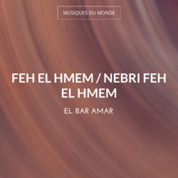 Feh El Hmem / Nebri Feh El Hmem