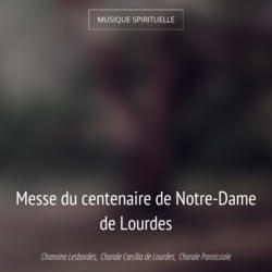 Messe du centenaire de Notre-Dame de Lourdes
