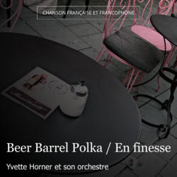Beer Barrel Polka / En finesse