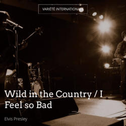 Wild in the Country / I Feel so Bad