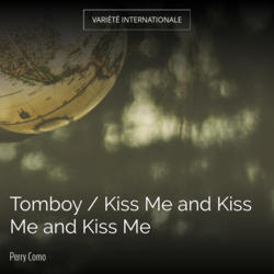 Tomboy / Kiss Me and Kiss Me and Kiss Me