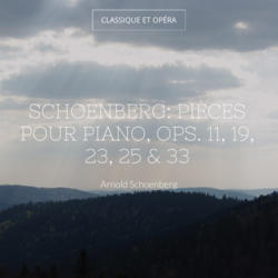 Schoenberg: Pièces pour piano, Ops. 11, 19, 23, 25 & 33