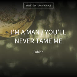 I'm a Man / You'll Never Tame Me