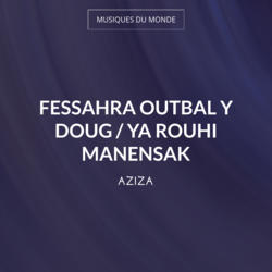 Fessahra Outbal Y Doug / Ya Rouhi Manensak