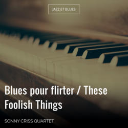 Blues pour flirter / These Foolish Things